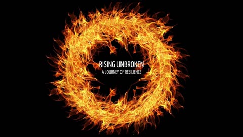 RISING UNBROKEN - A JOURNEY OF RESILIENCE