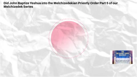 Did John Baptize Yeshua into the Melchizedekian Priestly Order? Part 5 of our Melchizedek Series