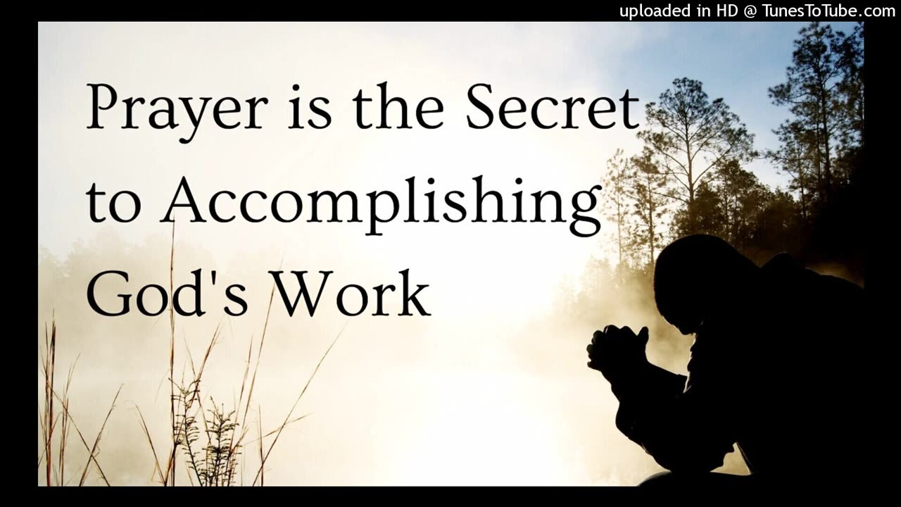 Prayer is the Secret to Accomplishing God's Work
