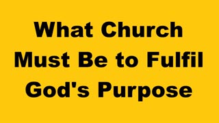 What Church Must Be to FulFil God's Purpose