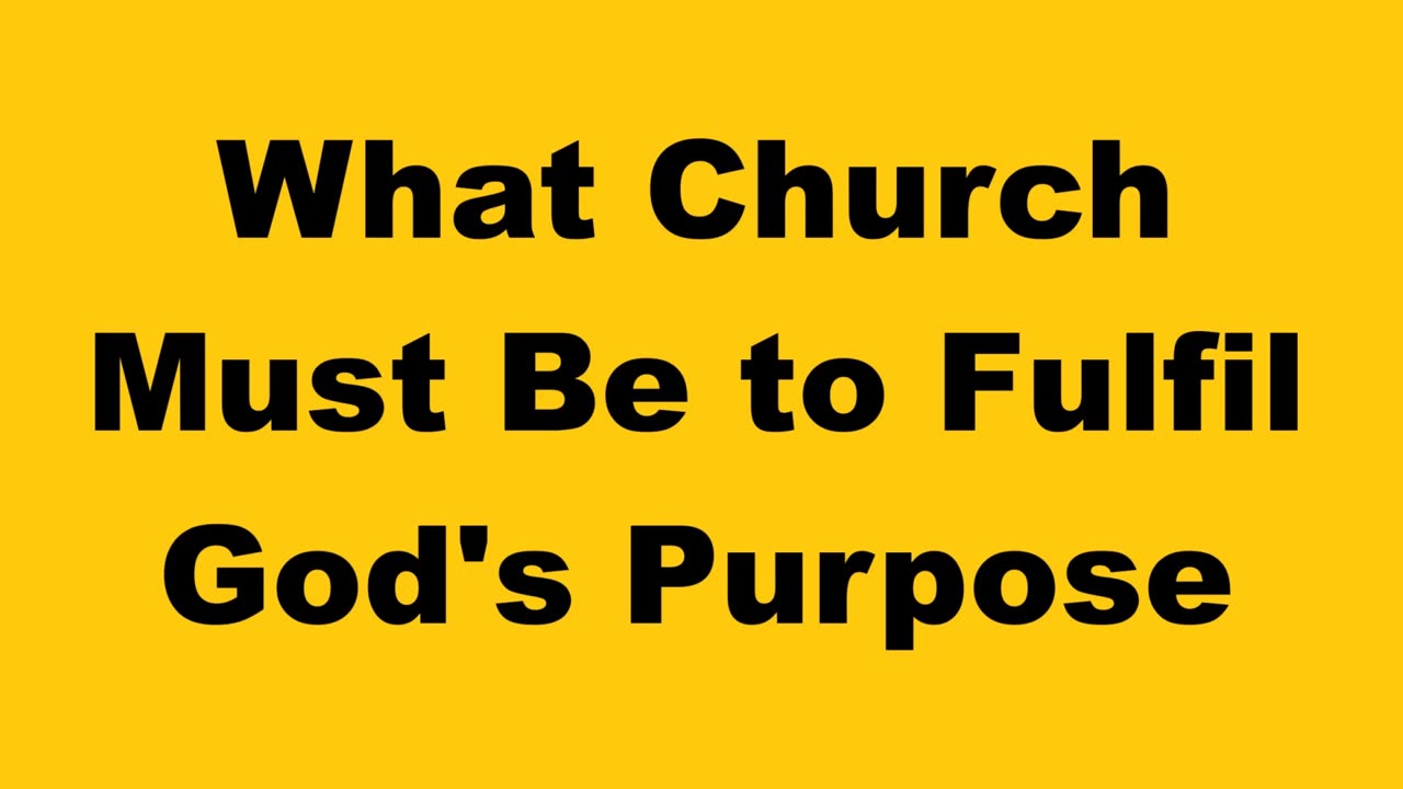 What Church Must Be to FulFil God's Purpose