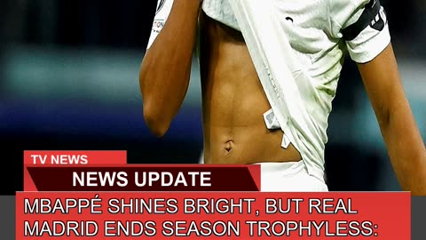Mbappé Shines Bright But Real Madrid Ends Season