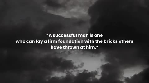 A successful man is one who can lay a firm foundation with the bricks others have thrown at him.