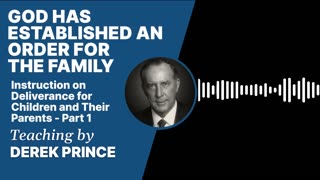 Derek Prince - Instruction on Deliverance for Children and Their Parents🙏🏽 - Part 1