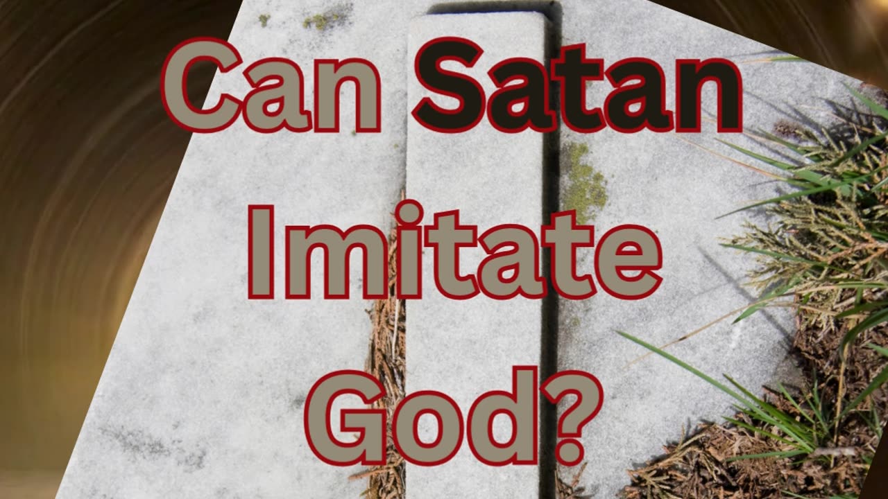 Can Satan Imitate God?