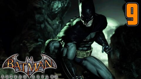 The Batman Conundrum - Batman: Arkham Asylum : Part 9