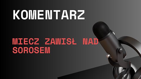 Miecz zawisł nad Sorosem