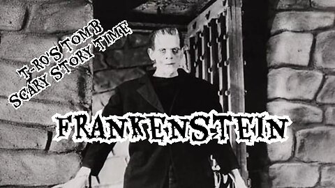 T-RO's TOMB Scary Story Time-Frankenstein