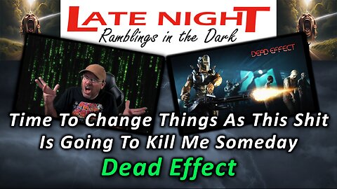 Time To Change Things As This Shit Is Going To Kill Me Someday - Dead Effect