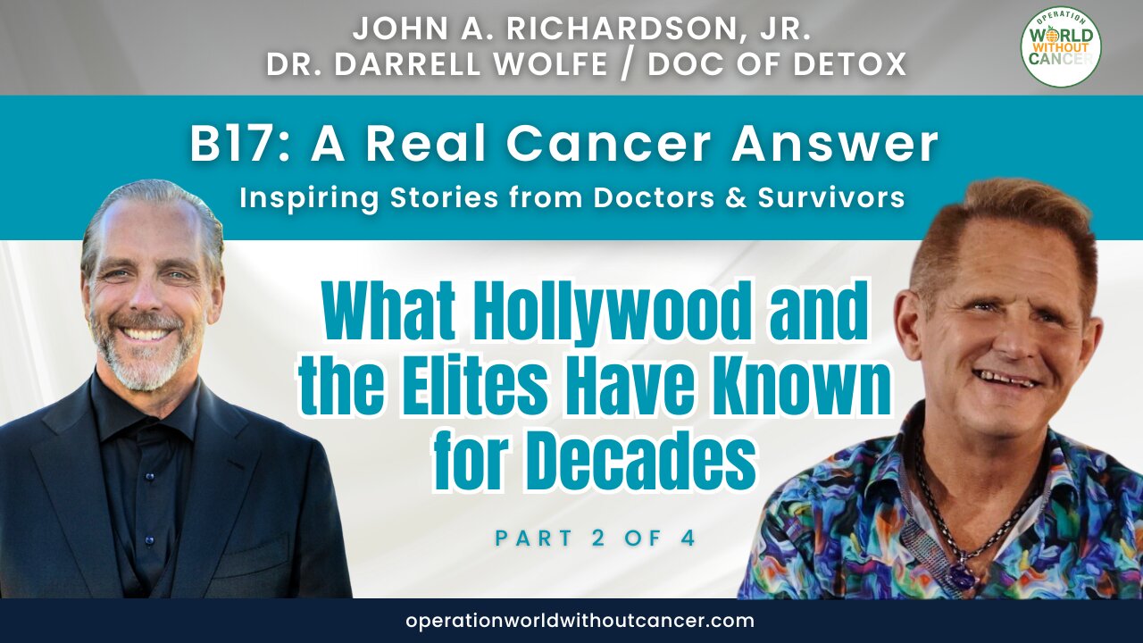 B17: A Real Cancer Answer - What Hollywood and the Elites Have Known for Decades (Part 2 of 4)