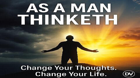 As a Man Thinketh — The Power of Faith to Transform Your Life