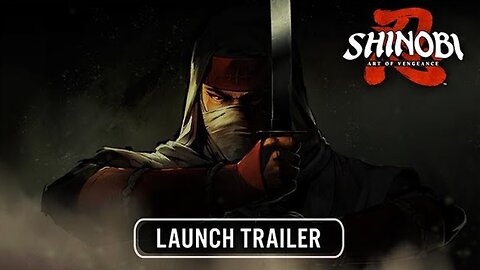 SHINOBI: Art of Vengeance - Official Launch Trailer