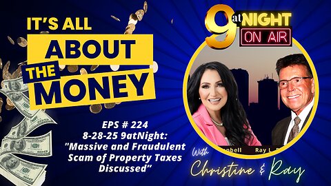 EPS # 224 8-28-25 : “Massive and Fraudulent Scam of Property Taxes Discussed”