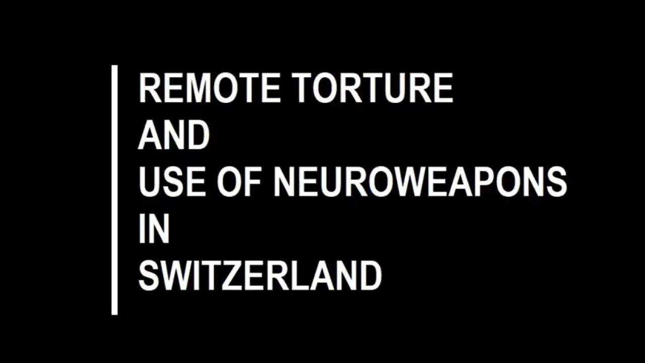 SWITZERLAND - REMOTE TORTURE AND NEUROWEAPONS IN USE ☠️