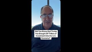 Did You Know that Trump Has Brought $9 Trillion of Investment into the U.S. Economy?