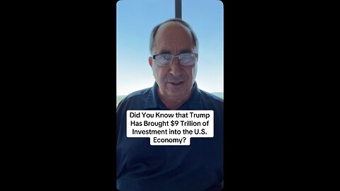 Did You Know that Trump Has Brought $9 Trillion of Investment into the U.S. Economy?