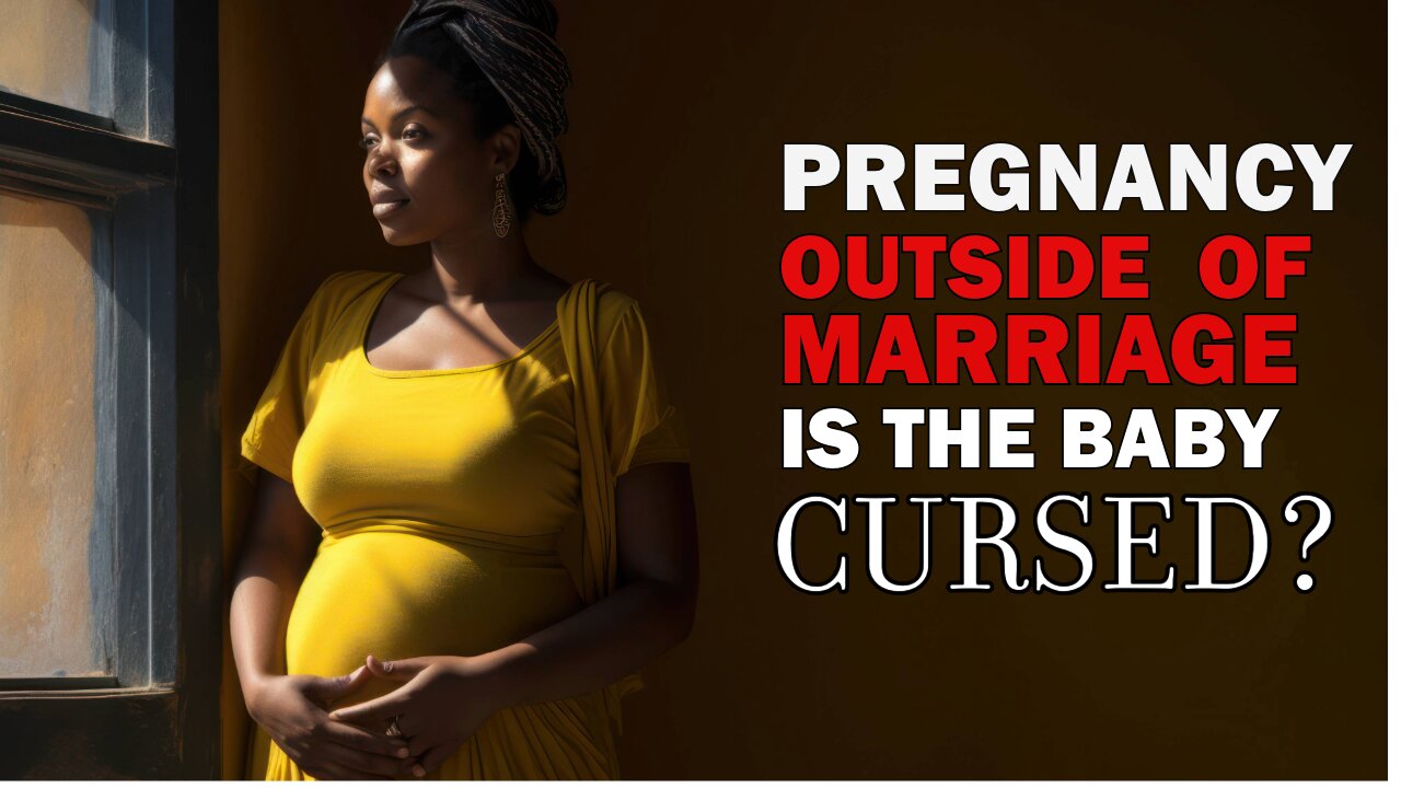 Is Pregnancy Outside Of Marriage A Curse?