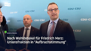 Nach Wahldebakel für Friedrich Merz: Unionsfraktion in "Aufbruchstimmung"