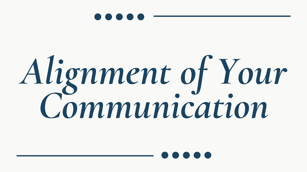 Alignment of Your Communication