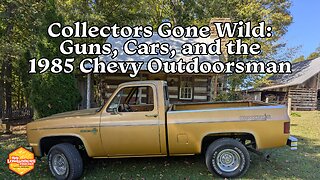 113: Collectors Gone Wild: Guns, Cars and the 1985 Chevy Outdoorsman Pickup | No Lowballers