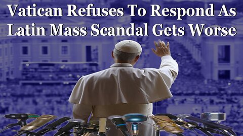 Vatican Refuses To Respond As Latin Mass Leak Scandal Gets Worse