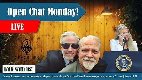 Open Chat Monday! Come join us! | Grace Life Podcast | Joel & Friends
