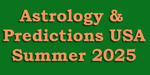 Astrology & Predictions - USA - Summer 2025