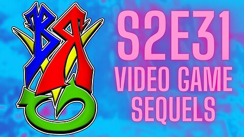 Bong Rips and Video Games | S2E31 Video Games Sequels