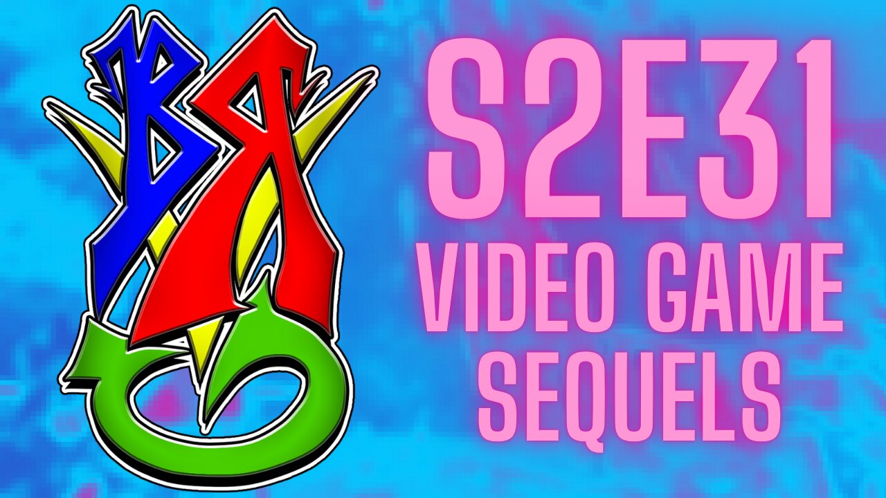 Bong Rips and Video Games | S2E31 Video Games Sequels