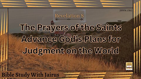 #Bible Study with #Jairus - #Revelation 8 The Prayers of the Saints Advance God’s Plans