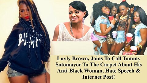 1On1 Luvly Brown, Black Female Wants To Challenge Tommy Sotomayor On His Thoughts & Post About Black Women!