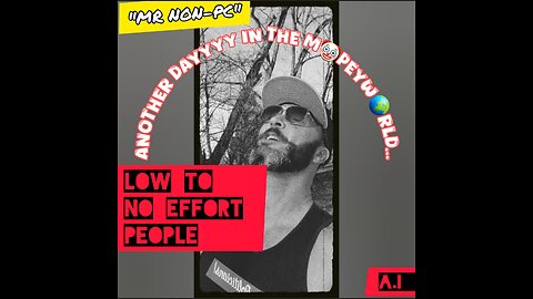 MR NON-PC: Low To No Effort People