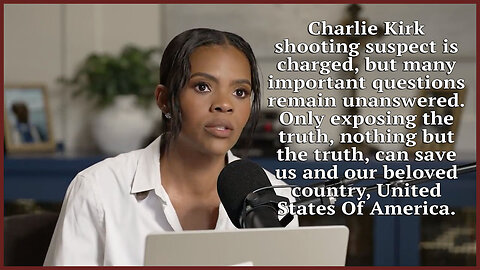 Charlie Kirk Shooting Suspect Charged - Something Is Not Right - Candace Show - Ep 236