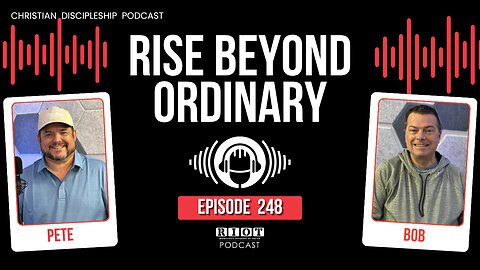 Rise Beyond Ordinary | RIOT Podcast Ep 248 | Christian Discipleship Podcast