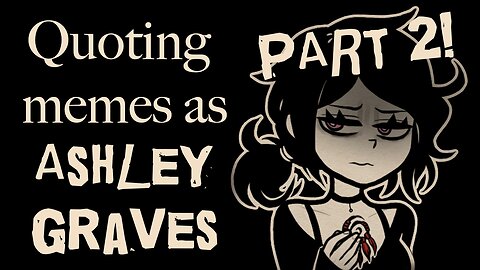 Dubbing Memes as Ashley Graves pt. 2 || TCOAAL Voice Acting Fun