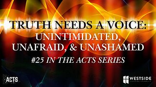 Truth Needs a Voice: Unintimidated, Unafraid & Unashamed (#25 in Acts)