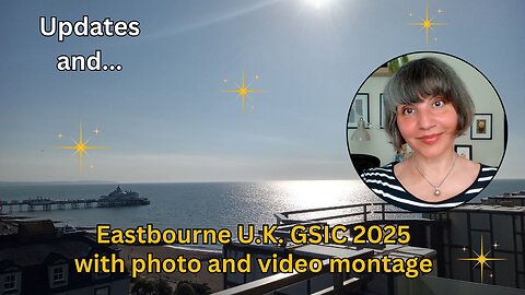 Updates... and fantastic GSIC at Eastbourne U.K. 2025 with photo and video montage