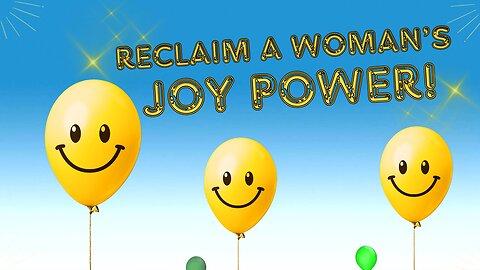 Reclaim Power and Unshakable Joy as a Woman