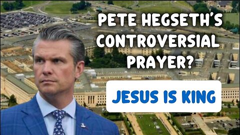 This Prayer Was Controversial? Pete Hegseth's Pentagon Prayer to King Jesus!