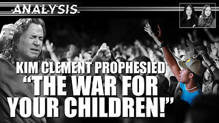 Analysis: Kim Clement Prophesied The War For Your Children