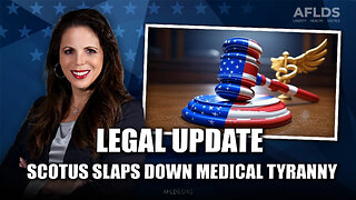 AFLDS Legal Update - SCOTUS Slaps Down Medical Tyranny