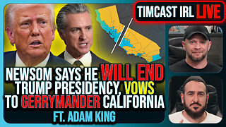 Gavin Newsom Says He Will End Trump Presidency, Vows To Gerrymander California | Timcast IRL