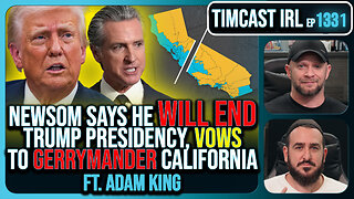 Gavin Newsom Says He Will End Trump Presidency, Vows To Gerrymander California | Timcast IRL