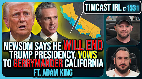 Gavin Newsom Says He Will End Trump Presidency, Vows To Gerrymander California | Timcast IRL