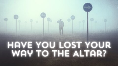 Have You Lost Your Way To The Altar | Pastor Shane Idleman