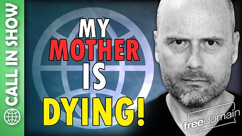 My Mother is DYING! Freedomain Call In