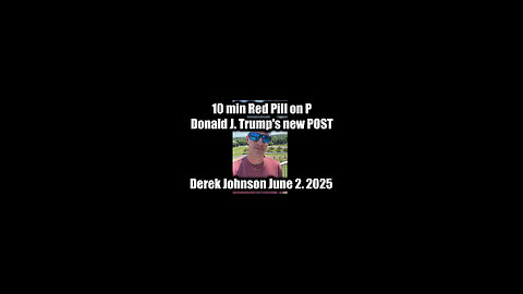 10 min Red Pill on P Donald J. Trump's new POST by Derek Johnson June 2, 2025