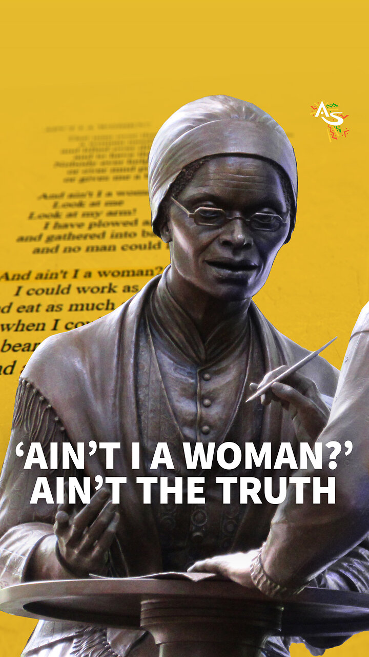AIN’T I A WOMAN?’ AIN’T THE TRUTH