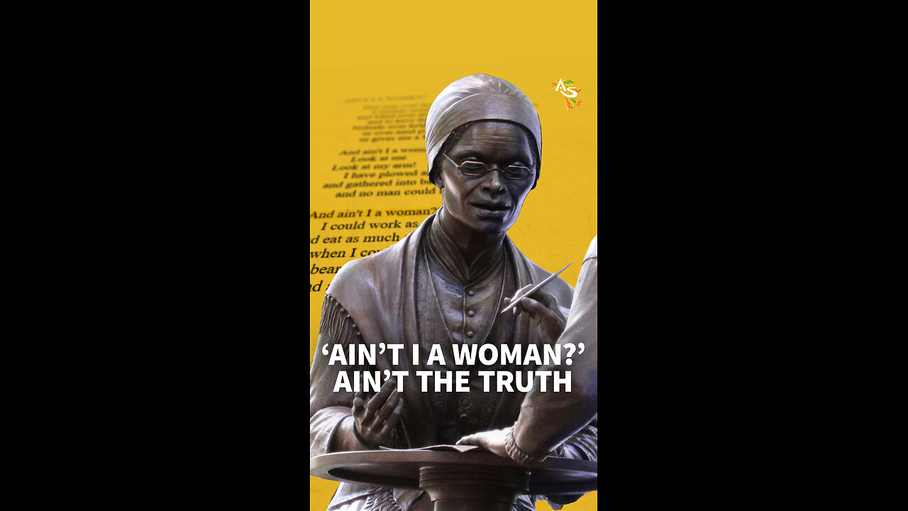 'AIN’T I A WOMAN?’ AIN’T THE TRUTH