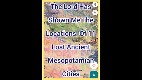 The Lord Has Shown Me The Locations Of 11 Lost Ancient Mesopotamian Cities